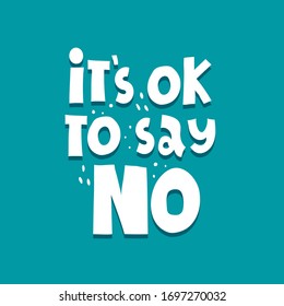 it's ok to say no.  hand drawing lettering, decoration elements on a neutral background. Colorful flat style illustration. design for cards, prints, posters, cover