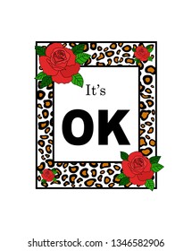 It's Ok Slogan, Wild Design and Rose, Illustration Vector.