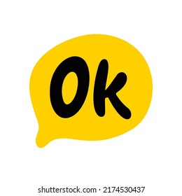 Ok speech bubble. Okay text on talk shape. Vector illustration yellow speech bubble. Hand drawn quote okay. Fashion patch badge, sticker, pin, icon, chat. Ok slang acronym. Print on shirt, banner