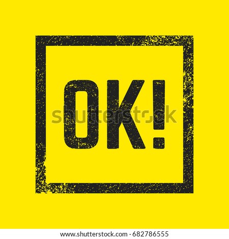 OK stamp. Textured black stamp isolated on yellow background. Design for badge, applique, label, t-shirts, jeans, casual wear. Vector illustration.
