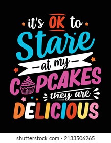 It's ok to stare at my cupcakes they are delicious