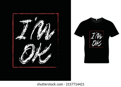 I'm Ok T Shirt Design. Beautiful T Shirt Design