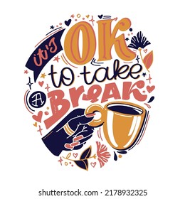 It's ok to take a break. Cute motivation hand drawn doodle lettering postcard. Lettering art , t-shirt design. 