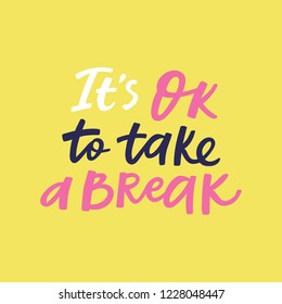It's OK to take a break lettering poster. Handdrawn vector composition. Perfect for prints, wall art and social media
