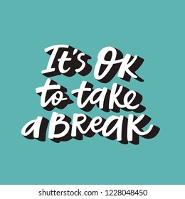 It's OK to take a break lettering poster. Handdrawn vector composition. Perfect for prints, wall art and social media