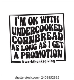 i'm ok with undercooked cornbread as long as i get a promotion background inspirational positive quotes, motivational, typography, lettering design
