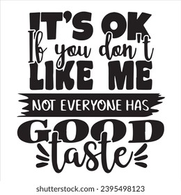 it's ok if you don't like me not everyone has good taste background inspirational positive quotes, motivational, typography, lettering design