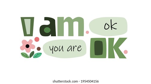 I am ok you are ok, inspiring phrase, vector art Colourful letters. Confidence building words, phrase for personal growth. t-shirts, posters, self help affirmation inspiring motivating typography.