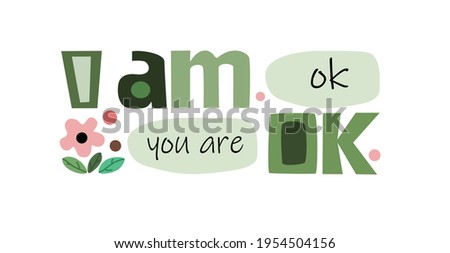I am ok you are ok, inspiring phrase, vector art Colourful letters. Confidence building words, phrase for personal growth. t-shirts, posters, self help affirmation inspiring motivating typography.