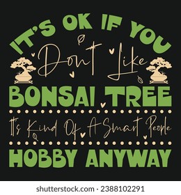 It’s Ok If You Don’t Like Bonsai Tree Vector Typography Design