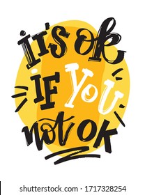 It's ok if you not ok. Cute lettering hand drawn art - template for banner, postcard, t-shirt.