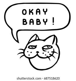 Okay baby! Cartoon cat head. Speech bubble. Vector illustration. Funny cool emoticon character.