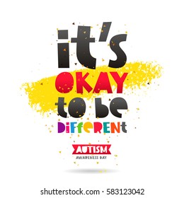 It's okay to be different. Autism Awareness. Trend lettering. Healthcare concept. Vector illustration on white background with a smear of yellow ink