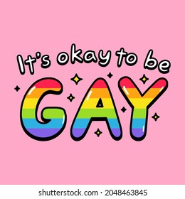 It's okay to be gay quote text slogan print design. Vector doodle cartoon character illustration design. It's okay to be gay quote text,lgbt rigts slogan print design for poster, t-shirt concept