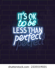 It's okay to be less than perfect neon poster. Motivational mental health glowing sign. Isolated illustration on brick wall background.