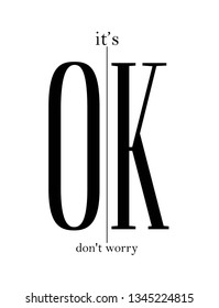 it's okay don't worry slogan.  for T-shirt printing design and various jobs, Vector.