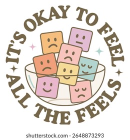 Its Okay to Feel All the Feels - Mental Health T-shirt vector, Self Love illustration, Self Care Quotes, Funny Health Care shirt, Health Awareness Art