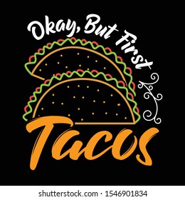 Okay, but first tacos. Taco Quote and Slogan good for T-shirt Design.