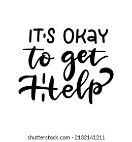 It's okay to get Help - Lettering Sticker for social media content. Mental health quote. Vector hand drawn illustration with simple black lettering.