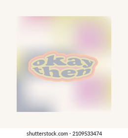 Okay then gradient Abstract Hipster Cool Trendy Background With Retro Stickers Vector Design.