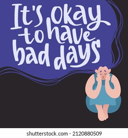It’s okay to have bad days. Lonely sad girl with flyaway long hair and lettering. Woman sitting sad on the floor. Hand drawn vector illustration with handwritten self-talk inspirational quote.