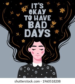 It's okay to have bad days. Vector lettering. Girl with long hair with text. Hand drawn long hair beautiful girl. Modern vector illustration. Template for cards, greetings, flyer, banner.