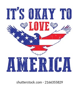 It's okay to love america - 4th of July quotes, t shirt design, Vector graphic, typographic poster.