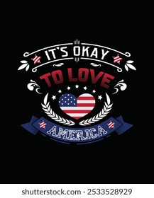 It's Okay To Love America, Illustration, Independence T-shirt Design, Typography, 4th of July, Independence Day, USA Flag, Vector, Sticker, Mockup