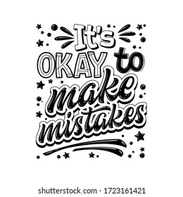 It's OKAY to make mistakes - hand drawn lettering phrase. Black and white mental health support quote. Stop depression typography concept. Smm, prints, banners.