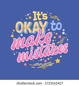 It's OKAY to make mistakes - hand drawn lettering phrase. Colorful mental health support quote. Stop depression typography concept. Smm, prints, banners.
