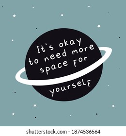 
it's okay to need more space for yourself