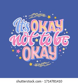 It's okay not to be okay - hand drawn lettering phrase. Mental health support quote. 