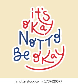 It's okay not to be okay - hand drawn lettering quote. Inspirational phrase for self-development of persons suffering from disorder. Vector logo design for postcard, poster, card.