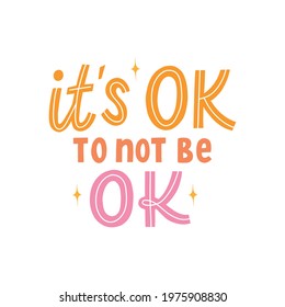 It's okay to not be okay hand drawn lettering slogan for print, t-shirt, mug, poster, tumbler. Trendy slogan for clothes.