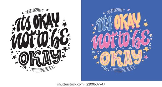 It's okay not to be okay. Hand drawn funny lettering quote. Inspiration slogan for print and poster design. Cool for t shirt and mug printing.