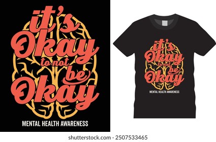 It's okay to not be okay Mental Health Awareness Typography Mental Health Awareness  vector t shirt design. premium quality, Mental Health Awareness graphic t-shirt design,  vector illustration.