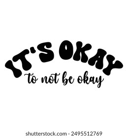 It's Okay To Not Be Okay T shirt Design Lover