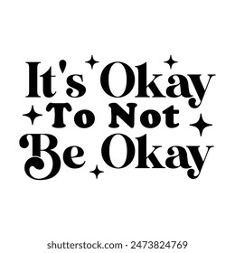 It's okay to not be okay T-shirt Design