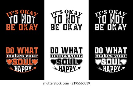 It's okay to not be okay typography t shirt design and Do what makes your soul happy typography t shirt design