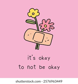 it's okay to not be okay vector lettering illustration. Motivational poster in pastel colors with flowers. Greeting card, banner, print