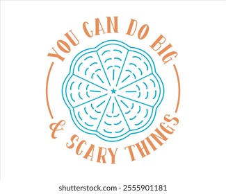 It’s a okay to not be okay, You can do big scary things, No rain no flowers