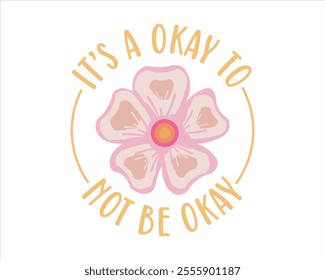 It’s a okay to not be okay, You can do big scary things, No rain no flowers