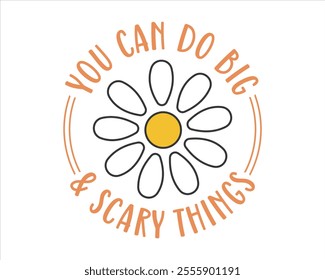 It’s a okay to not be okay, You can do big scary things, No rain no flowers