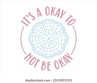 It’s a okay to not be okay, You can do big scary things, No rain no flowers