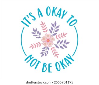 It’s a okay to not be okay, You can do big scary things, No rain no flowers