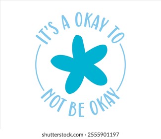 It’s a okay to not be okay, You can do big scary things, No rain no flowers