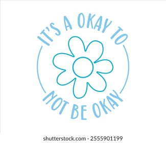 It’s a okay to not be okay, You can do big scary things, No rain no flowers