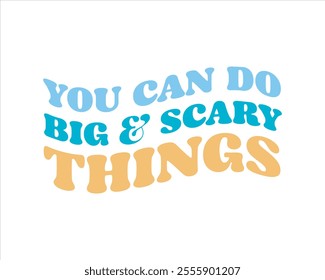 It’s a okay to not be okay, You can do big scary things, No rain no flowers