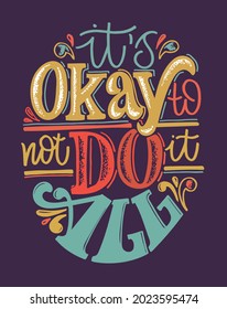 It's okay to not do it all. Cute hand drawn doodle lettering quote about lifestyle. Lettering poster, t-shirt design.