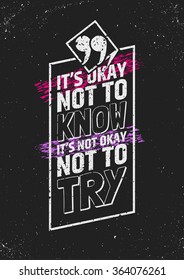 It's Okay Not To Know, It's Not Okay Not To Try Inspirational Quote In Frame On Grungy Background. Take Action Typographic Concept. Vector Illustration.